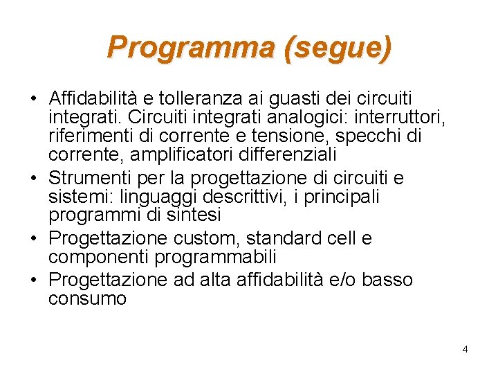Programma (segue) • Affidabilità e tolleranza ai guasti dei circuiti integrati. Circuiti integrati analogici: Programma (segue) • Affidabilità e tolleranza ai guasti dei circuiti integrati. Circuiti integrati analogici: