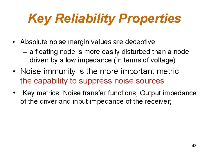 Key Reliability Properties • Absolute noise margin values are deceptive – a floating node Key Reliability Properties • Absolute noise margin values are deceptive – a floating node