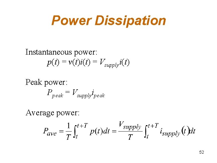 Power Dissipation Instantaneous power: p(t) = v(t)i(t) = Vsupplyi(t) Peak power: Ppeak = Vsupplyipeak Power Dissipation Instantaneous power: p(t) = v(t)i(t) = Vsupplyi(t) Peak power: Ppeak = Vsupplyipeak