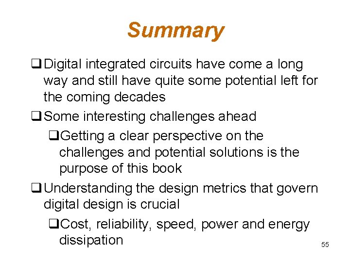 Summary q Digital integrated circuits have come a long way and still have quite Summary q Digital integrated circuits have come a long way and still have quite