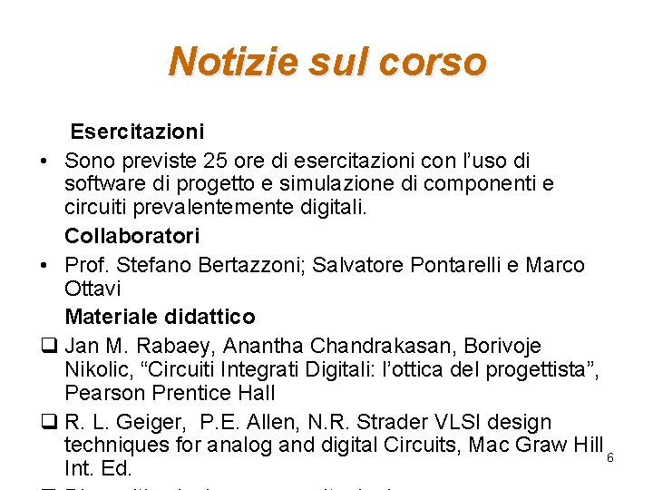 Notizie sul corso Esercitazioni • Sono previste 25 ore di esercitazioni con l’uso di Notizie sul corso Esercitazioni • Sono previste 25 ore di esercitazioni con l’uso di