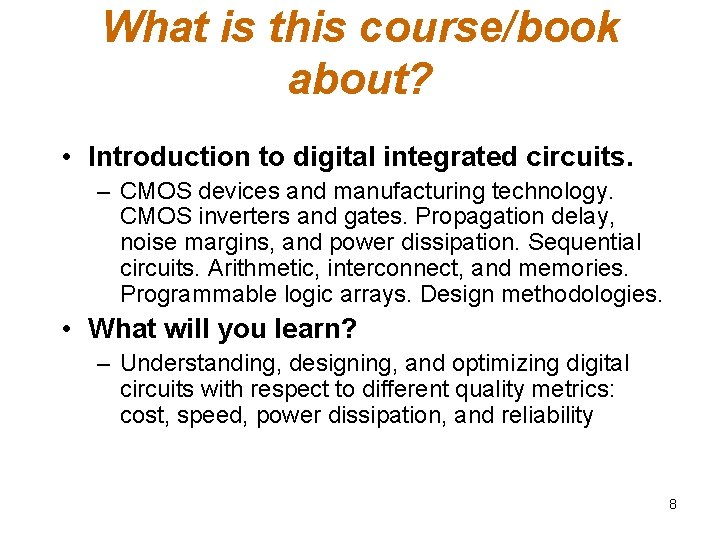 What is this course/book about? • Introduction to digital integrated circuits. – CMOS devices What is this course/book about? • Introduction to digital integrated circuits. – CMOS devices