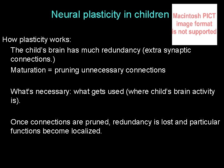 Neural plasticity in children How plasticity works: The child’s brain has much redundancy (extra