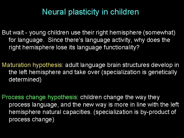 Neural plasticity in children But wait - young children use their right hemisphere (somewhat)