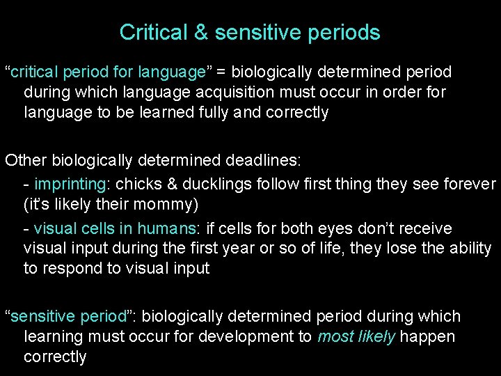 Critical & sensitive periods “critical period for language” = biologically determined period during which