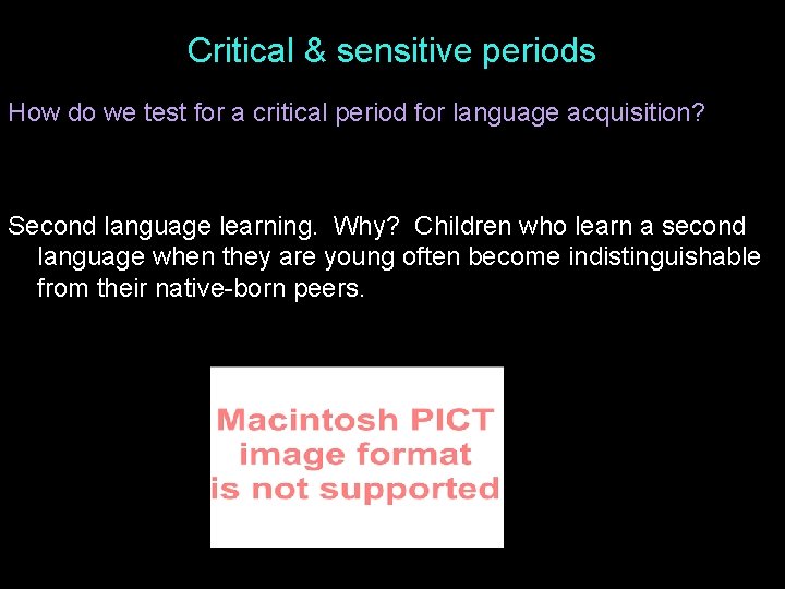 Critical & sensitive periods How do we test for a critical period for language