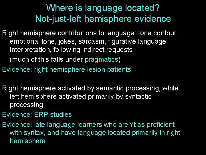 Where is language located? Not-just-left hemisphere evidence Right hemisphere contributions to language: tone contour,