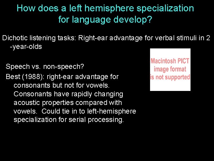 How does a left hemisphere specialization for language develop? Dichotic listening tasks: Right-ear advantage