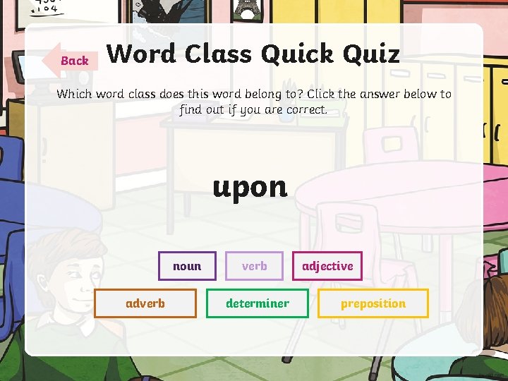 Back Word Class Quick Quiz Which word class does this word belong to? Click
