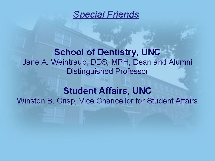 Special Friends School of Dentistry, UNC Jane A. Weintraub, DDS, MPH, Dean and Alumni