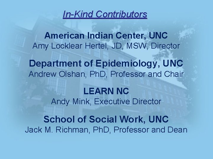 In-Kind Contributors American Indian Center, UNC Amy Locklear Hertel, JD, MSW, Director Department of