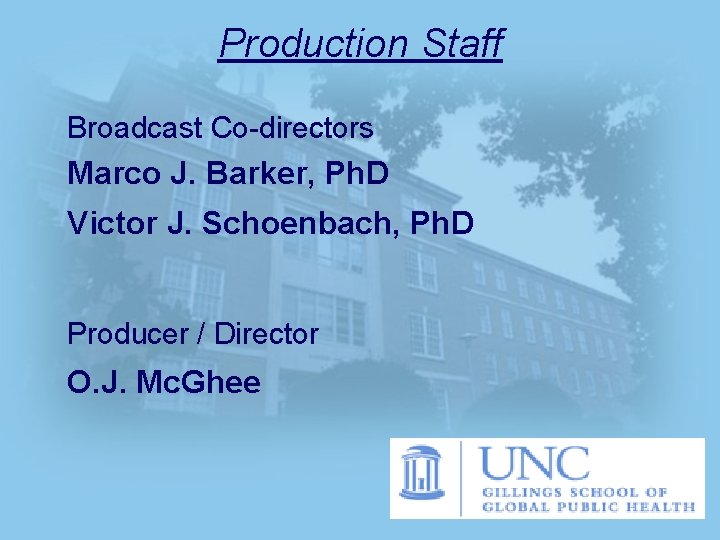 Production Staff Broadcast Co-directors Marco J. Barker, Ph. D Victor J. Schoenbach, Ph. D