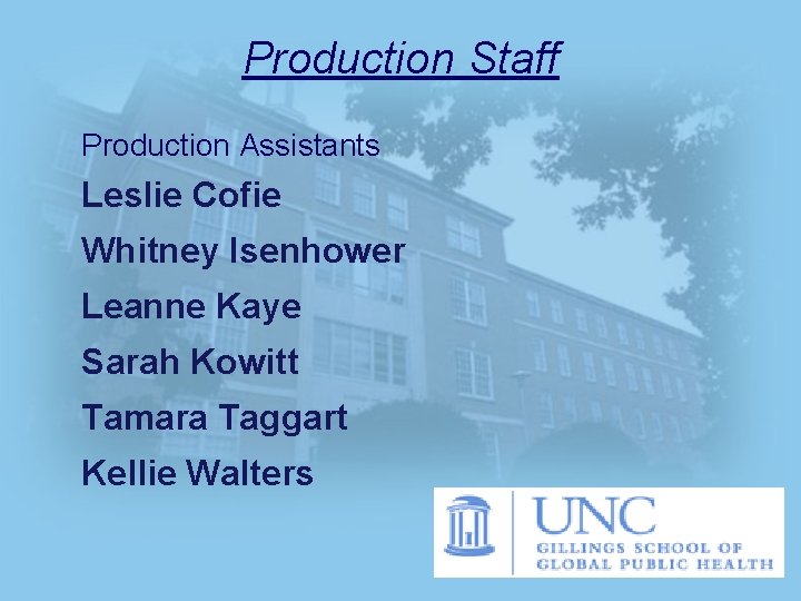 Production Staff Production Assistants Leslie Cofie Whitney Isenhower Leanne Kaye Sarah Kowitt Tamara Taggart