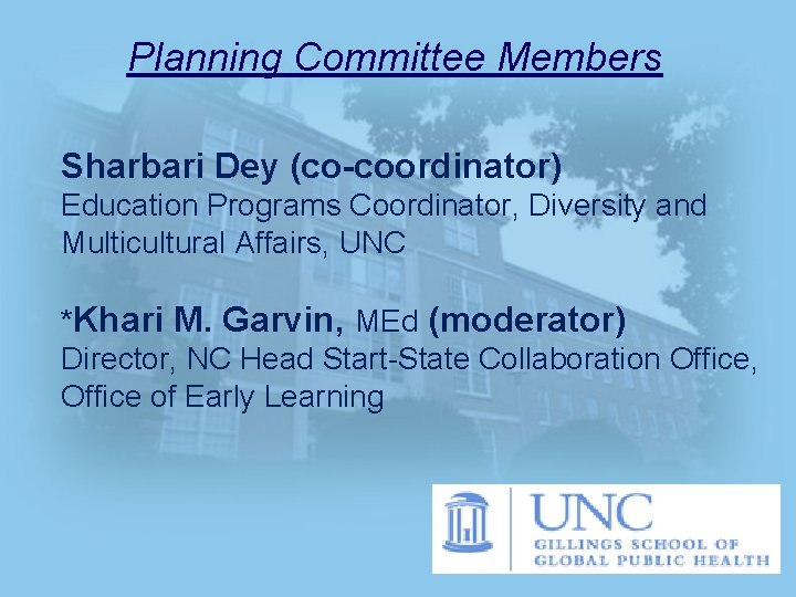 Planning Committee Members Sharbari Dey (co-coordinator) Education Programs Coordinator, Diversity and Multicultural Affairs, UNC