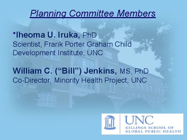 Planning Committee Members *Iheoma U. Iruka, Ph. D Scientist, Frank Porter Graham Child Development