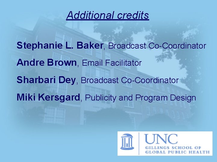 Additional credits Stephanie L. Baker, Broadcast Co-Coordinator Andre Brown, Email Facilitator Sharbari Dey, Broadcast