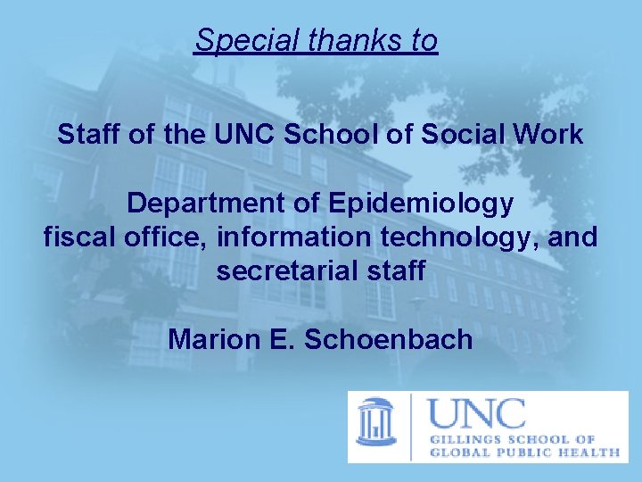 Special thanks to Staff of the UNC School of Social Work Department of Epidemiology