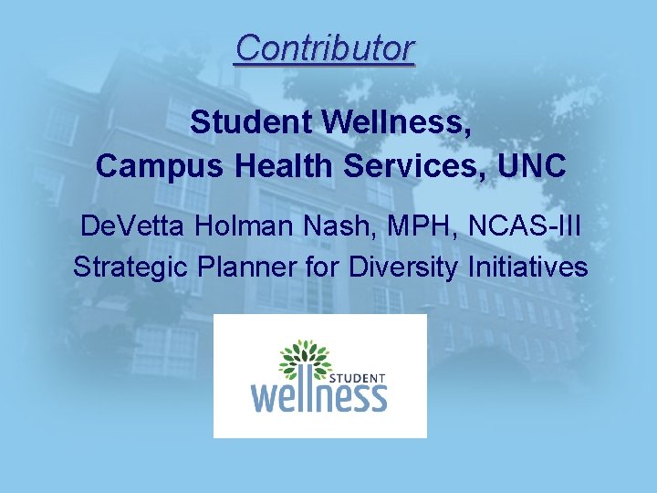 Contributor Student Wellness, Campus Health Services, UNC De. Vetta Holman Nash, MPH, NCAS-III Strategic