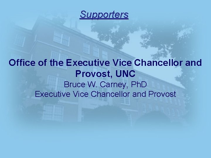 Supporters Office of the Executive Vice Chancellor and Provost, UNC Bruce W. Carney, Ph.