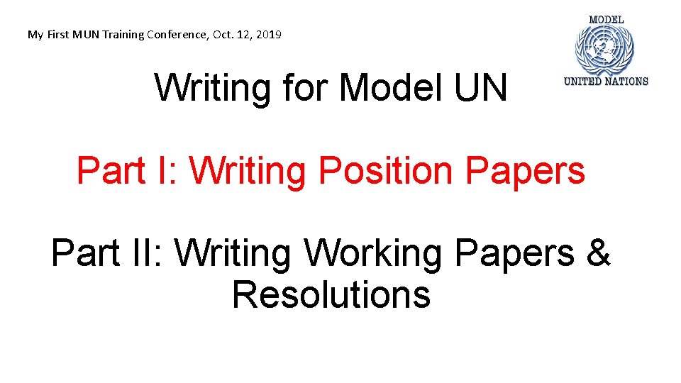 My First MUN Training Conference, Oct. 12, 2019 Writing for Model UN Part I: