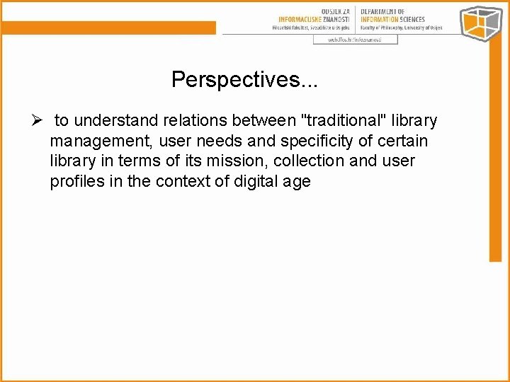 Perspectives. . . Ø to understand relations between "traditional" library management, user needs and