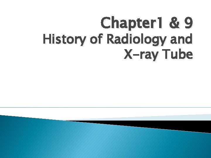 Chapter 1 & 9 History of Radiology and X-ray Tube 