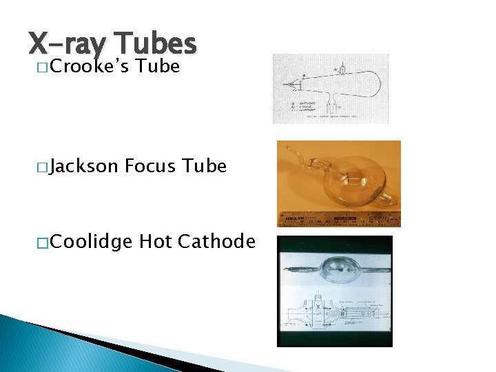 X-ray Tubes � Crooke’s � Jackson Tube Focus Tube � Coolidge Hot Cathode 