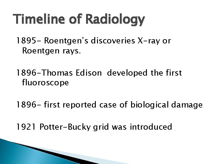 Timeline of Radiology 1895 - Roentgen’s discoveries X-ray or Roentgen rays. 1896 -Thomas Edison