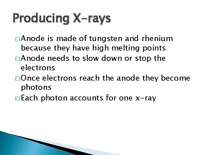 Producing X-rays � Anode is made of tungsten and rhenium because they have high