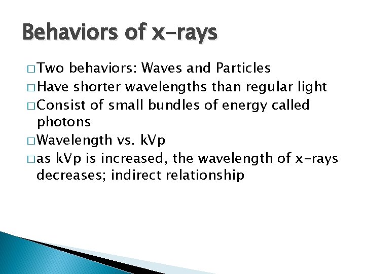 Behaviors of x-rays � Two behaviors: Waves and Particles � Have shorter wavelengths than
