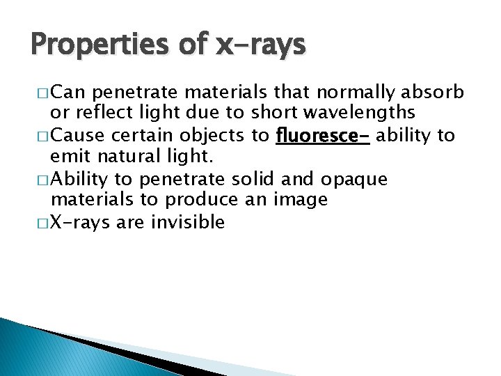 Properties of x-rays � Can penetrate materials that normally absorb or reflect light due