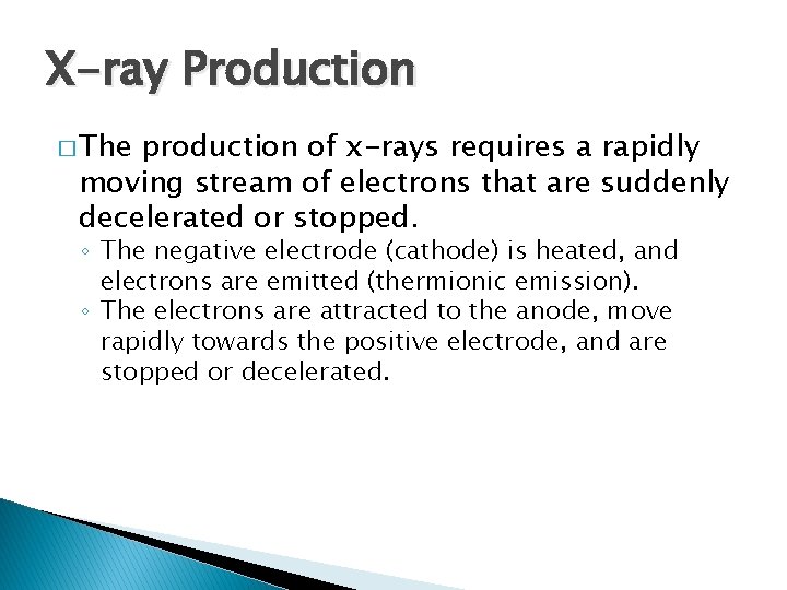 X-ray Production � The production of x-rays requires a rapidly moving stream of electrons