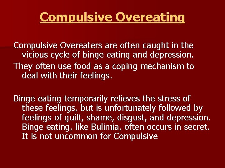 Compulsive Overeating Compulsive Overeaters are often caught in the vicious cycle of binge eating