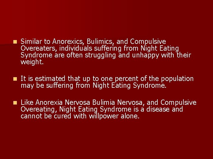n Similar to Anorexics, Bulimics, and Compulsive Overeaters, individuals suffering from Night Eating Syndrome