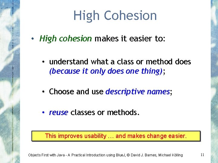 High Cohesion • High cohesion makes it easier to: • understand what a class