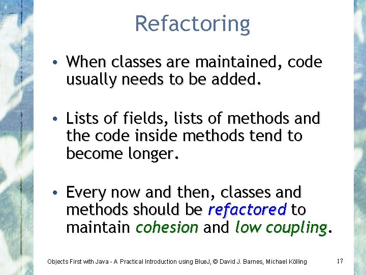 Refactoring • When classes are maintained, code usually needs to be added. • Lists