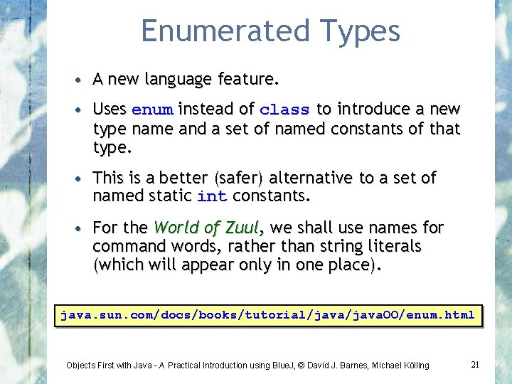 Enumerated Types • A new language feature. • Uses enum instead of class to