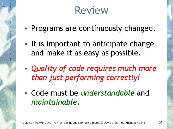 Review • Programs are continuously changed. • It is important to anticipate change and