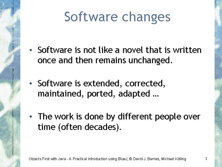 Software changes • Software is not like a novel that is written once and