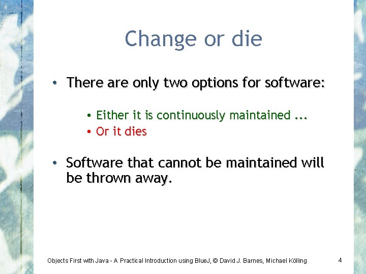 Change or die • There are only two options for software: • • Either