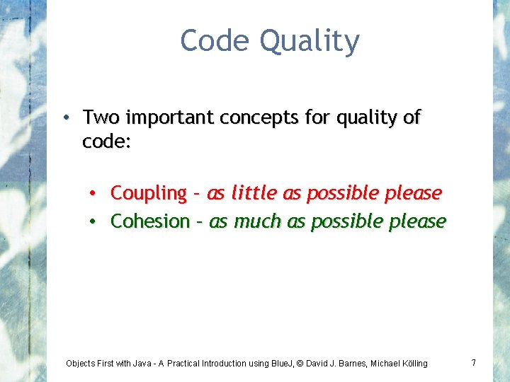 Code Quality • Two important concepts for quality of code: • Coupling – as