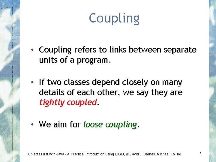 Coupling • Coupling refers to links between separate units of a program. • If