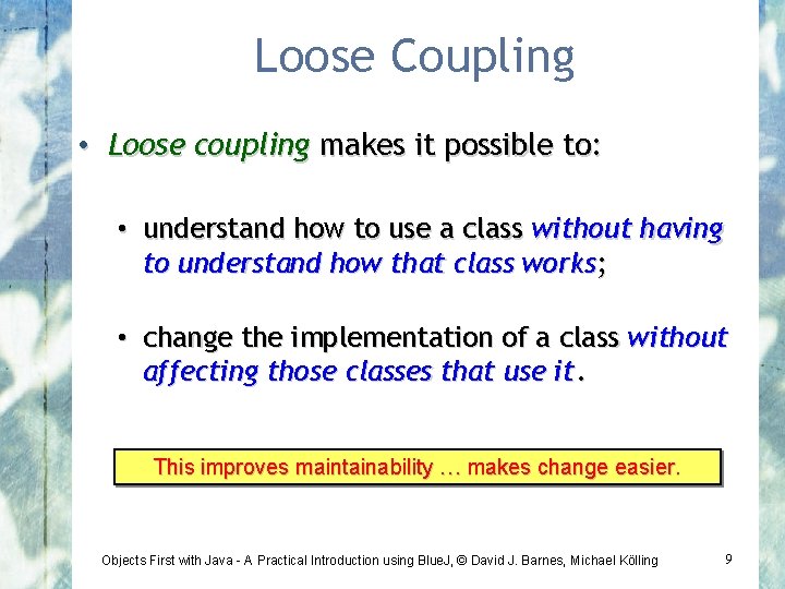 Loose Coupling • Loose coupling makes it possible to: • understand how to use