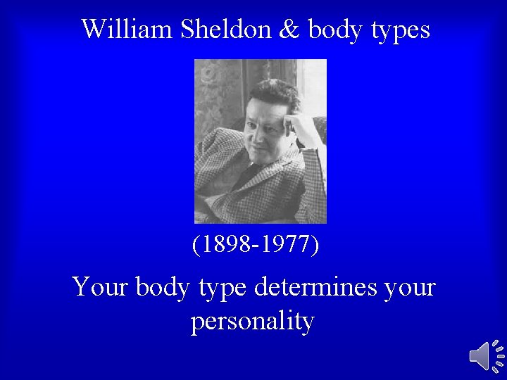 William Sheldon & body types (1898 -1977) Your body type determines your personality William Sheldon & body types (1898 -1977) Your body type determines your personality