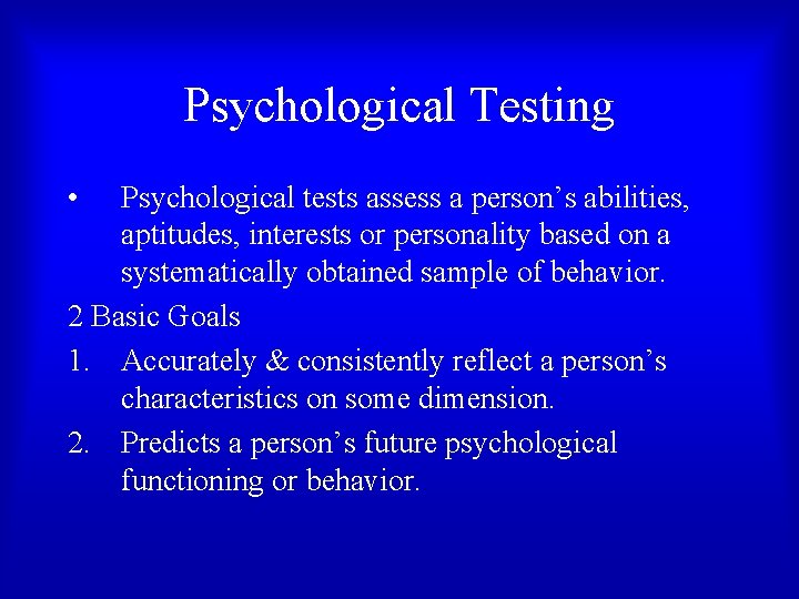 Psychological Testing • Psychological tests assess a person’s abilities, aptitudes, interests or personality based
