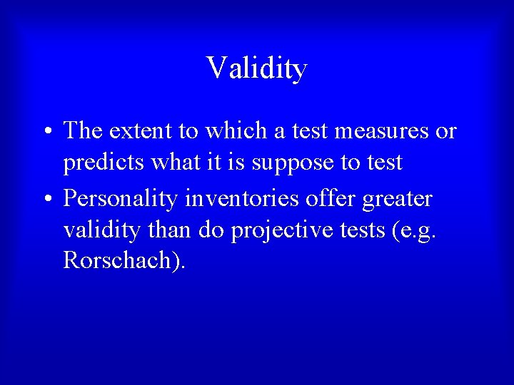 Validity • The extent to which a test measures or predicts what it is