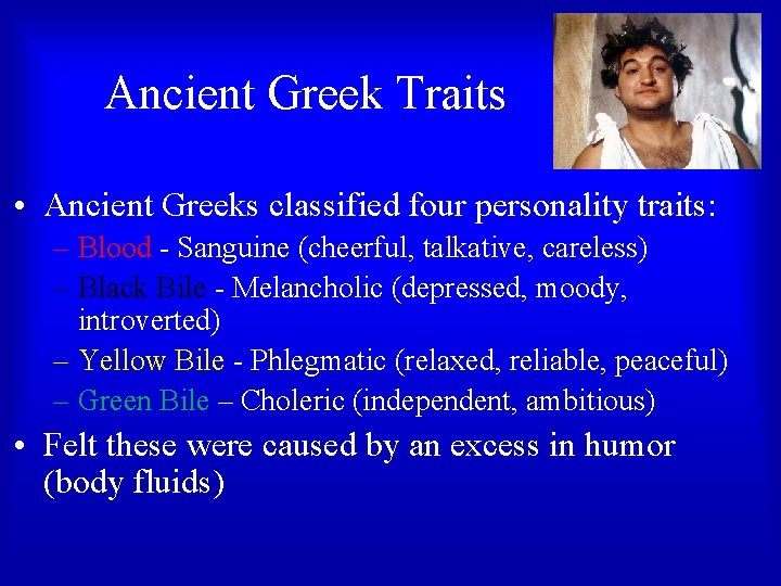Ancient Greek Traits • Ancient Greeks classified four personality traits: – Blood - Sanguine