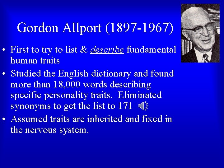 Gordon Allport (1897 -1967) • First to try to list & describe fundamental human