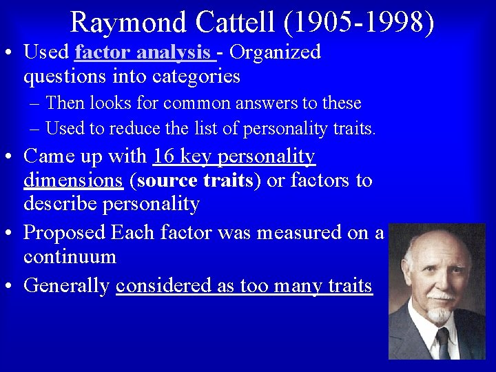 Raymond Cattell (1905 -1998) • Used factor analysis - Organized questions into categories –