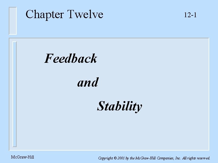 Chapter Twelve 12 -1 Feedback and Stability Mc. Graw-Hill Copyright © 2001 by the